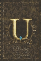 U Diving Logbook: Scuba Diving Log Book: Perfect size for Dive Bag. Monogram Initial Design 1672726484 Book Cover