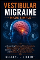VESTIBULAR MIGRAINE MADE SIMPLE: Understanding Dizziness, Motion Sensitivity, Balance Problems, Migraine Patterns, Common Triggers, Treatment Approaches, and Strategies for Everyday Comfort. B0HGKF844L Book Cover