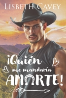 ¡Quién me mandaría amarte!: cowboy romance contemporáneo (Spanish Edition) B0F7DCJP97 Book Cover