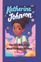 KATHERINE JOHNSON STORYBOOK: The Girl Who Used Math To Make History B0DWSH5XJY Book Cover