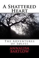 A Shattered Heart 1490504613 Book Cover