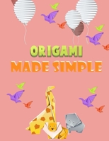 Origami Made Simple: Animal Origami for the Enthusiast-easy origami for kids-Origami Fun Kit for Beginners/Fun and Simple Origami /projects origami paper/origam models B089M617QJ Book Cover