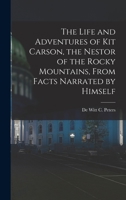 Kit Carson's Life and Adventures, From Facts Narrated by Himself, Embracing Events in the Life-time of America's Greatest Hunter, Trapper, Scout and ... Character, and Peculiar Customs of All... 9356781869 Book Cover