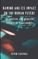 Gaming And Its Impact On The Human Psyche: The Positive and Negative Effects of Video Games B0DWSTVT1N Book Cover