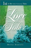 Love is Sober (Arbor University Tales, Book 1) 0595262929 Book Cover