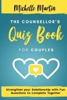The Counsellor’s Quiz Book for Couples: Strenghten your Relationship with Fun Questions to Complete Together B08STLPLJJ Book Cover