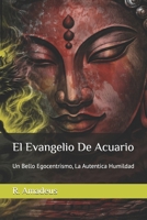 El Evangelio De Acuario: Un Bello Egocentrismo, La Autentica Humildad (Spanish Edition) B0GPRF2YMX Book Cover