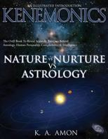 Nature Vs Nurture Vs Astrology: An Illustrated Introduction to Kenemonics 098541491X Book Cover