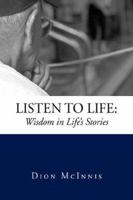 Listen to Life: Wisdom in Life's Stories 1599263866 Book Cover