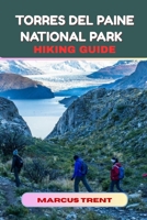 TORRES DEL PAINE NATIONAL PARK HIKING GUIDE (Trails of the World: Ultimate Hiking Guides) B0FQPBN349 Book Cover
