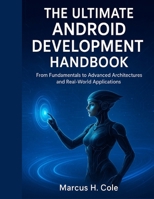 The Ultimate Android Development Handbook: From Fundamentals to Advanced Architectures and Real-World Applications B0FV8Q8CBT Book Cover