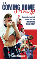 It's Coming Home (Probably): One Man's Years of Hurt 1801501866 Book Cover