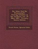 Der Islam Und Die Wissenschaft: Vortrag Gehalten in Der Sorbonne Am. 29. März 1883 1546384812 Book Cover