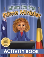 When I'm the Prime Minister Activity Book: Dreaming is Believing: Politics (Inspirational Careers for Kids) 1922675253 Book Cover