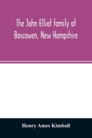 The John Elliot family of Boscawen, New Hampshire 9354027784 Book Cover