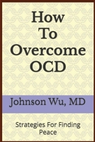 How To Overcome OCD: Strategies For Finding Peace 1998740153 Book Cover