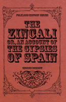 The Zincali: An Account of the Gypsies of Spain 1519665903 Book Cover