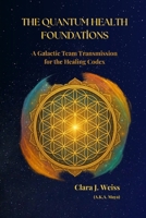 The Quantum Health Foundations: A Galactic Team Transmission for the Healing Codex (Galactic The Healing Codex Series) B0FND33F5Y Book Cover