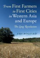 From First Farmers to First Cities in Western Asia and Europe: The Long Revolution 1108730280 Book Cover