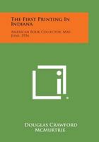 The First Printing in Indiana: American Book Collector, May-June, 1934 1258535483 Book Cover