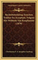 Rechtsbetrekking Tusschen Trekker En Acceptant, Volgens Het Wetboek Van Koophandel 1167459989 Book Cover