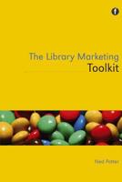 The Library Marketing Toolkit. Ned Potter 1856048063 Book Cover