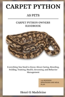 CARPET PYTHON AS PETS – CARPET PYTHON OWNERS HANDBOOK: Everything You Need to Know About Caring, Breeding, Feeding, Training, Health, Grooming, and ... +30 Bonding Strategies and Meal Plan B0F1KMVFKT Book Cover