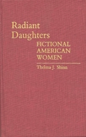 Radiant Daughters: Fictional American Women (Contributions in Women's Studies) 0313251975 Book Cover