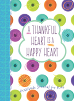 A Thankful Heart Is a Happy Heart: A Gratitude Journal for Kids 1424552001 Book Cover