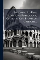 Intorno Ad Una Iscrizione Puteolana, Osservazioni Storico-critiche... 127601371X Book Cover