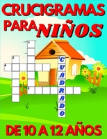 Crucigramas Para Niños De 10 A 12 Años: Diversos Crucigramas Para Niños, Crucigramas En Español Para Que Los Mas Pequeños Se Diviertan Letra Grande B08NVL65TW Book Cover