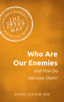 Who Are Our Enemies and How Do We Love Them? 151380569X Book Cover