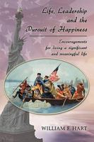 Life, Leadership and the Pursuit of Happiness: Encouragements for Living a Significant and Meaningful Life 1426907311 Book Cover