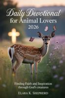 Daily Devotional for Animal Lovers 2026: Finding Faith and Inspiration Through God's Creatures B0G3G4MMKW Book Cover