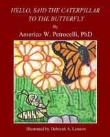 Hello, Said The Caterpillar To The Butterfly 1542481570 Book Cover