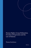 Human Rights: Group Defamation, Freedom of Expression and the Law of Nations 9041102655 Book Cover
