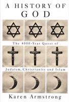 A History of God: The 4,000-Year Quest of Judaism, Christianity, and Islam