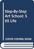 Step-by-Step Art School: Still Life (Step by Step Art School) 0600614093 Book Cover