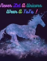 Never let a unicorn wear a tutu !: Coloring book for kids: An attractive and innovative coloring book whith quality papers. All this to spark creativity in your child . B094ZQ1J6N Book Cover