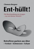 Ent-hüllt! Die Beschneidung von Jungen - Nur ein kleiner Schnitt?: Betroffene packen aus über - Schmerzen - Verlust - Scham 3732340120 Book Cover