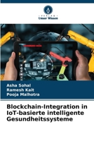 Blockchain-Integration in IoT-basierte intelligente Gesundheitssysteme (German Edition) 6207503899 Book Cover