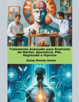 Tratamento Avançado para Síndrome de Marfan: Apometria, PNL, Regressão e Hipnose (Portuguese Edition) B0CTRRNF3D Book Cover