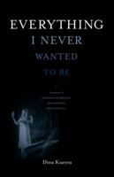 Everything I Never Wanted to Be 0982579438 Book Cover