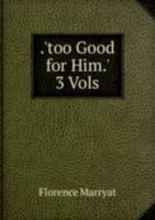 .Too Good for Him. 3 Vols 5879160157 Book Cover