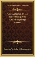 Neue Aufgaben In Der Bauordnungs Und Ansiedlungsfrage (1906) 1160200750 Book Cover