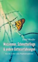 Wutzimmer, Schmetterlinge und andere Gotteserfahrungen: Aus der Arbeit eines Psychiatriepfarrers 3743117363 Book Cover