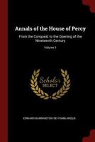 Annals of the House of Percy: From the Conquest to the Opening of the Nineteenth Century; Volume 1 1015833276 Book Cover