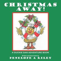 Christmas Away!: A Duckie Dan Adventure Book 1477275541 Book Cover