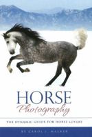 Horse Photography: The Dynamic Guide for Horse Lovers 0981793622 Book Cover