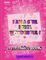 I AM A GIRL I FEEL WONDERFUL: A Coloring Book 1699453640 Book Cover
